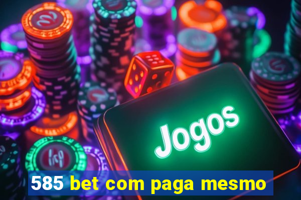 585 bet com paga mesmo